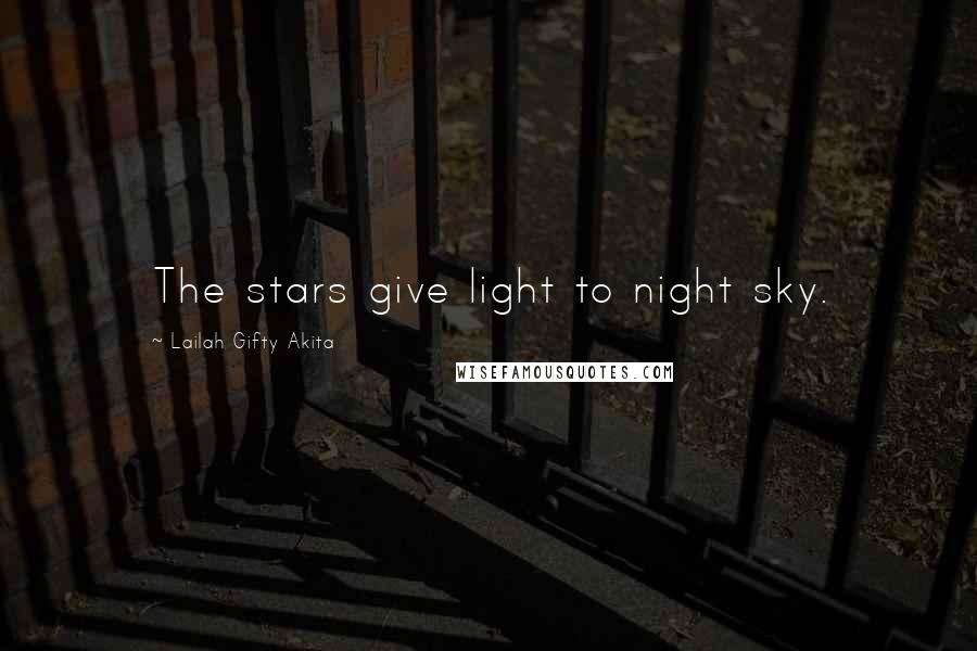Lailah Gifty Akita Quotes: The stars give light to night sky.