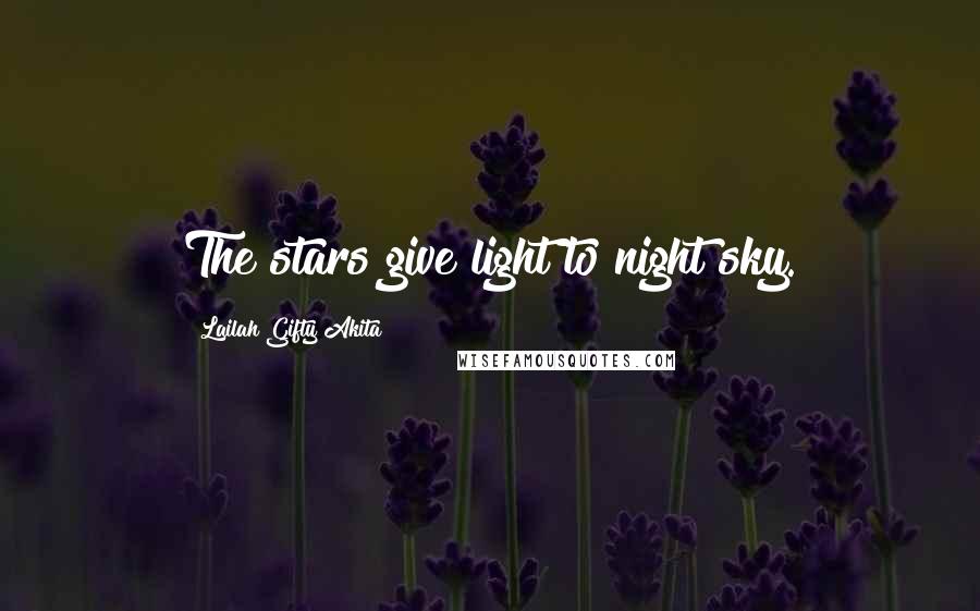 Lailah Gifty Akita Quotes: The stars give light to night sky.
