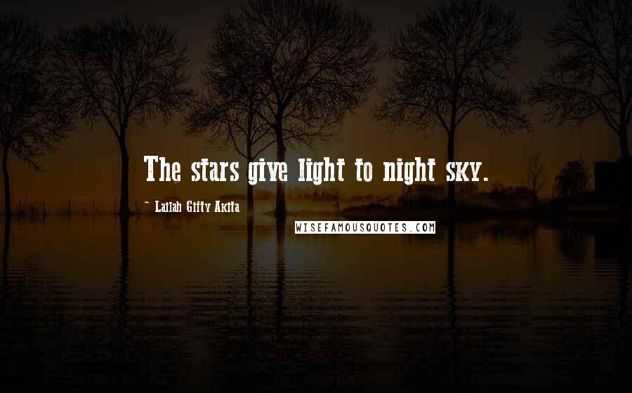 Lailah Gifty Akita Quotes: The stars give light to night sky.