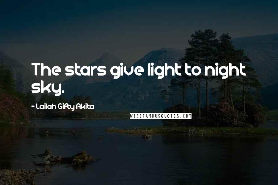 Lailah Gifty Akita Quotes: The stars give light to night sky.