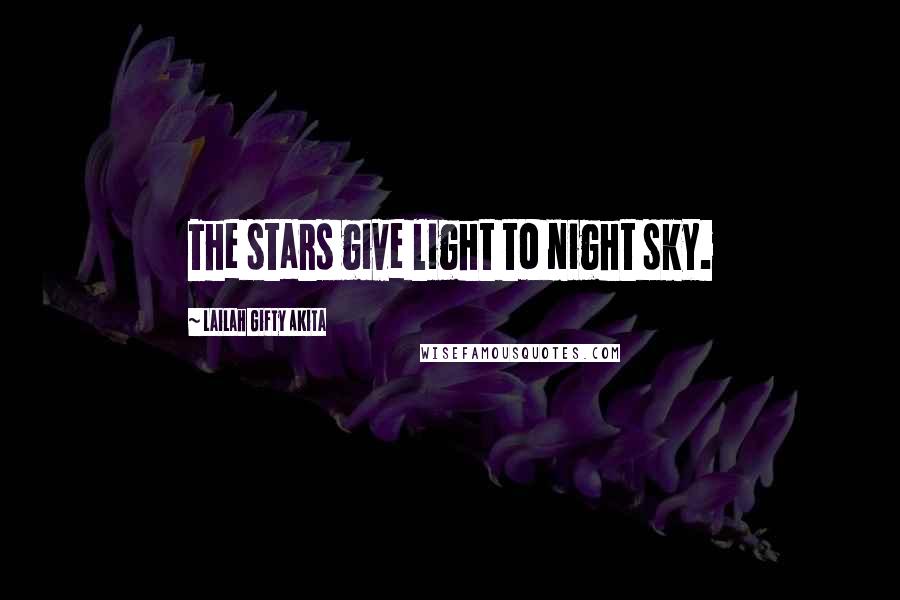 Lailah Gifty Akita Quotes: The stars give light to night sky.