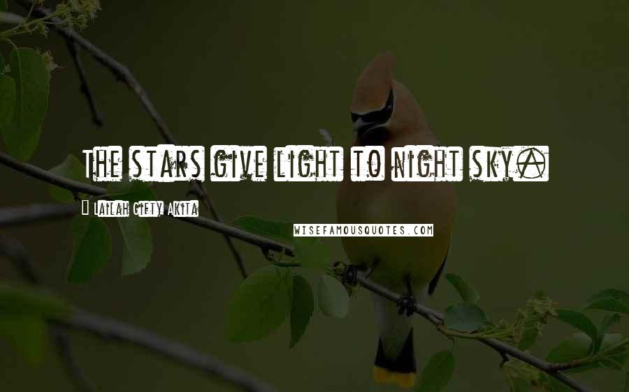 Lailah Gifty Akita Quotes: The stars give light to night sky.