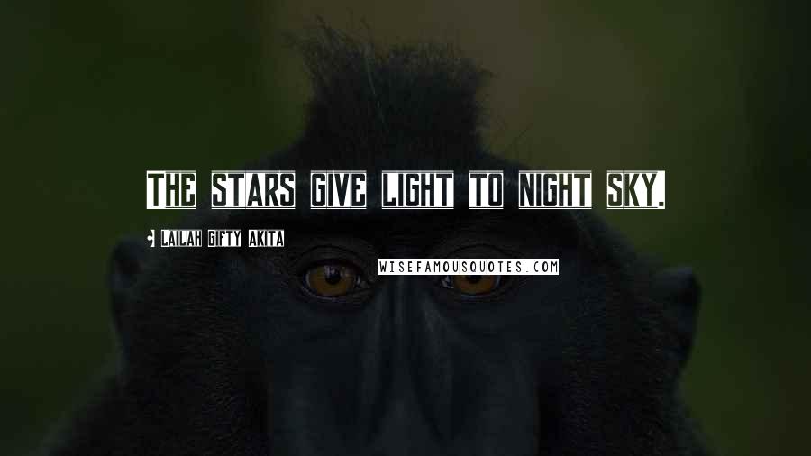 Lailah Gifty Akita Quotes: The stars give light to night sky.
