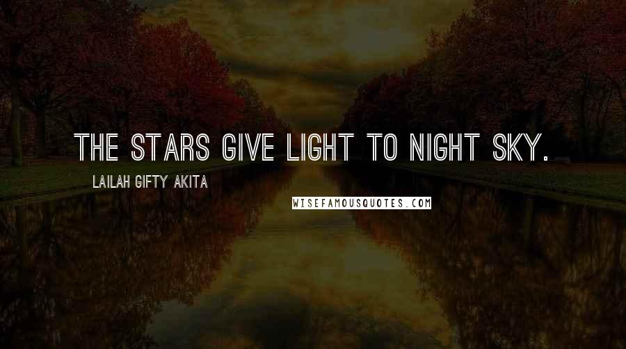 Lailah Gifty Akita Quotes: The stars give light to night sky.