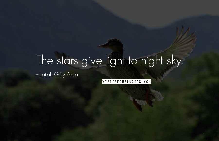 Lailah Gifty Akita Quotes: The stars give light to night sky.