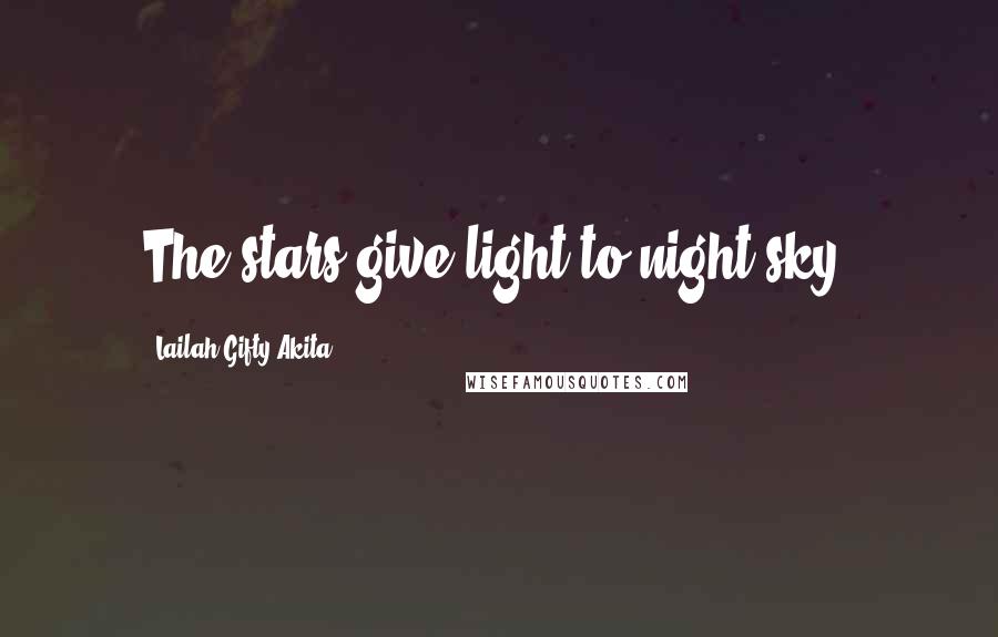 Lailah Gifty Akita Quotes: The stars give light to night sky.