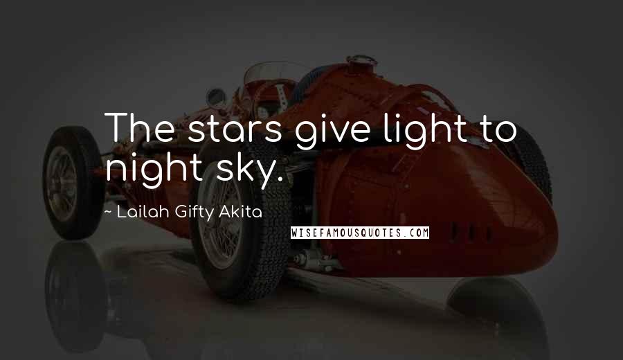 Lailah Gifty Akita Quotes: The stars give light to night sky.