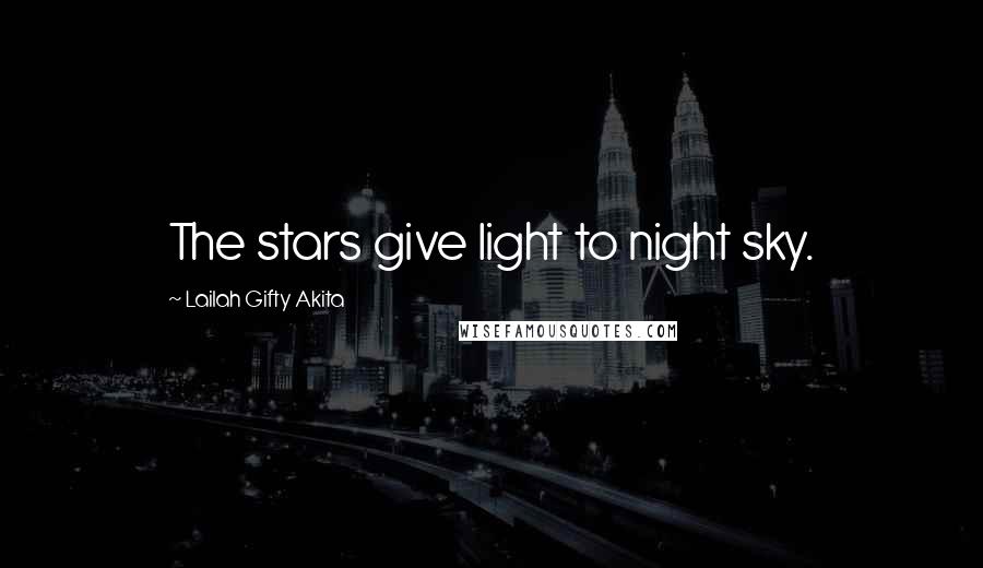 Lailah Gifty Akita Quotes: The stars give light to night sky.