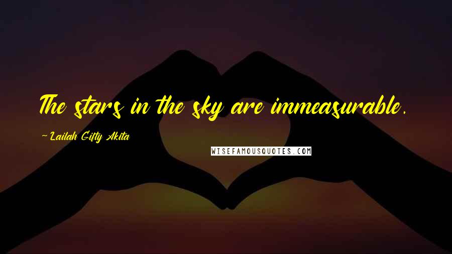 Lailah Gifty Akita Quotes: The stars in the sky are immeasurable.