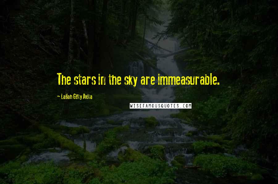 Lailah Gifty Akita Quotes: The stars in the sky are immeasurable.