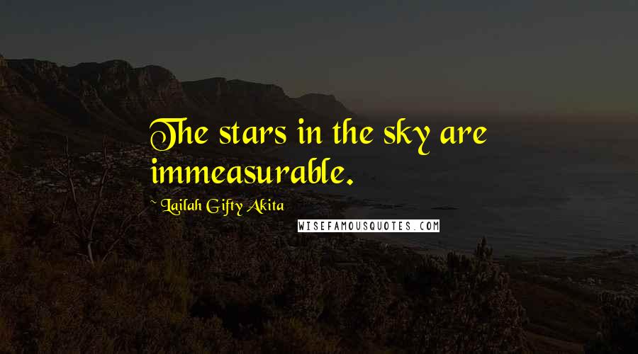 Lailah Gifty Akita Quotes: The stars in the sky are immeasurable.