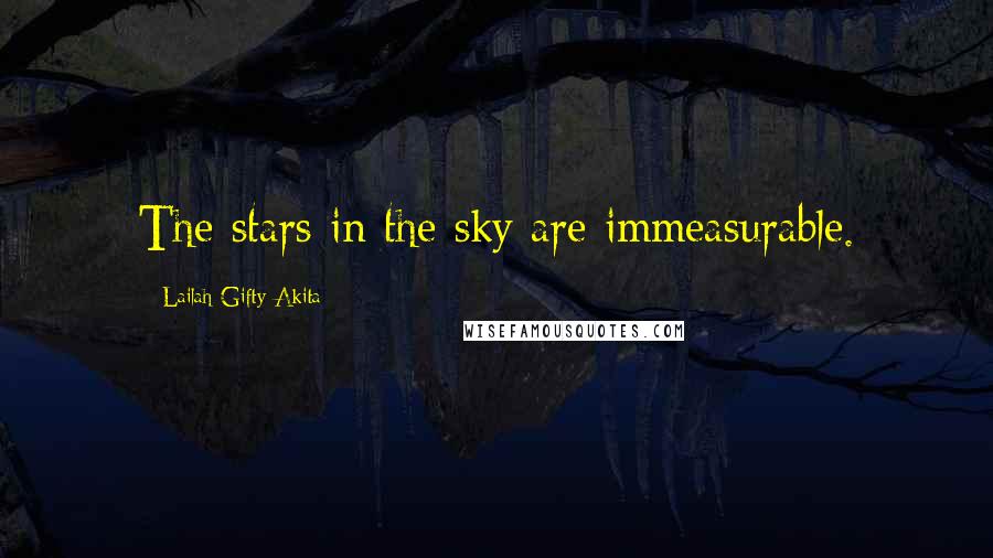 Lailah Gifty Akita Quotes: The stars in the sky are immeasurable.