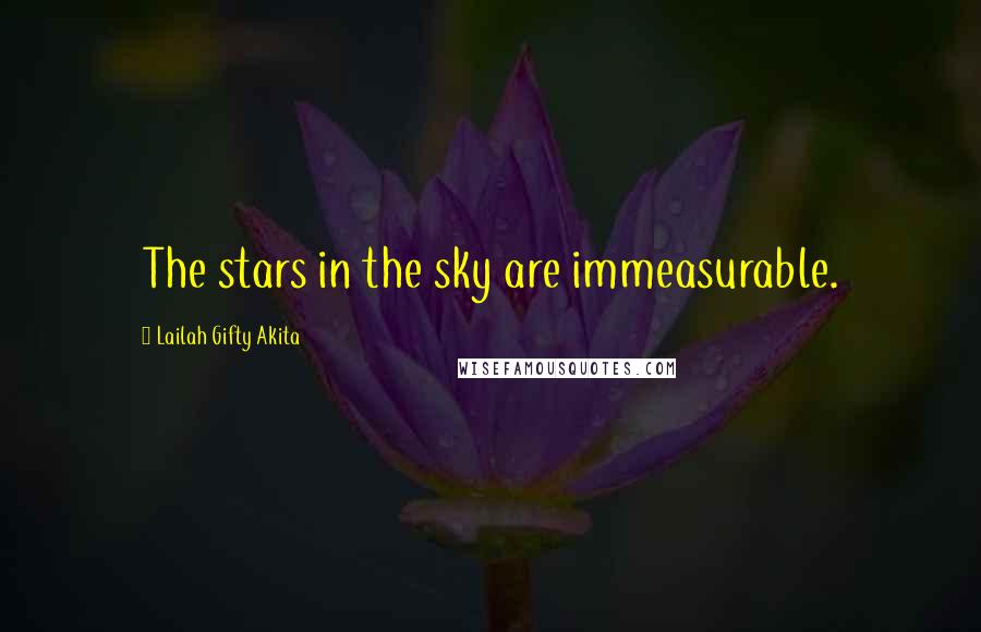 Lailah Gifty Akita Quotes: The stars in the sky are immeasurable.