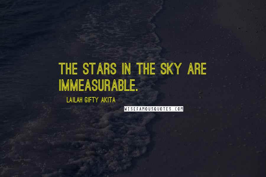 Lailah Gifty Akita Quotes: The stars in the sky are immeasurable.