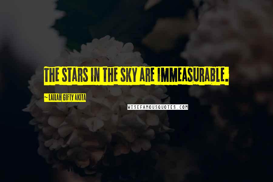 Lailah Gifty Akita Quotes: The stars in the sky are immeasurable.