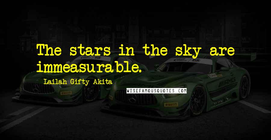 Lailah Gifty Akita Quotes: The stars in the sky are immeasurable.