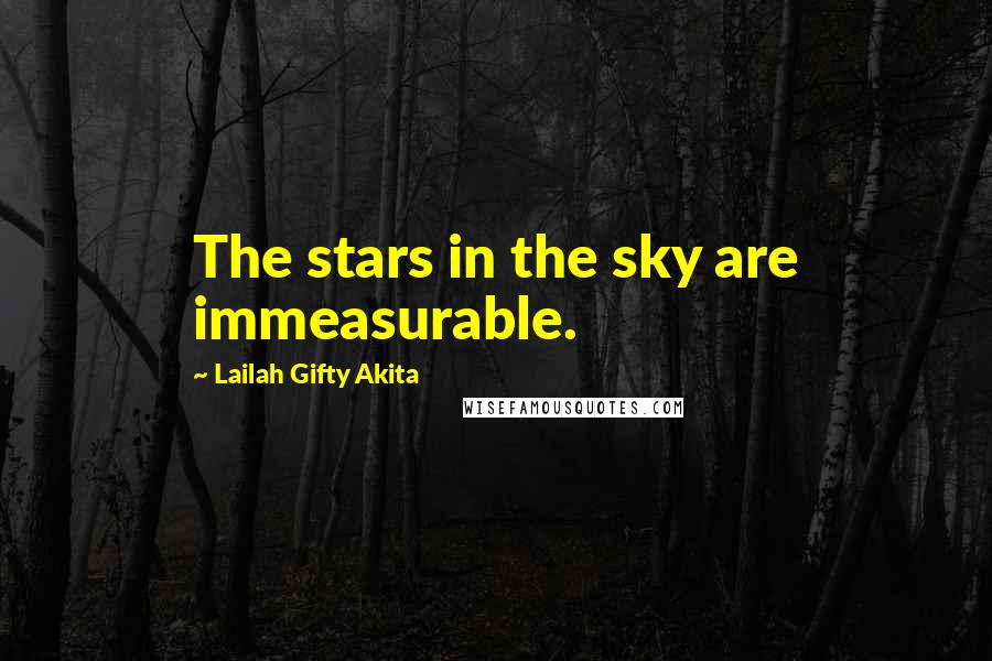 Lailah Gifty Akita Quotes: The stars in the sky are immeasurable.