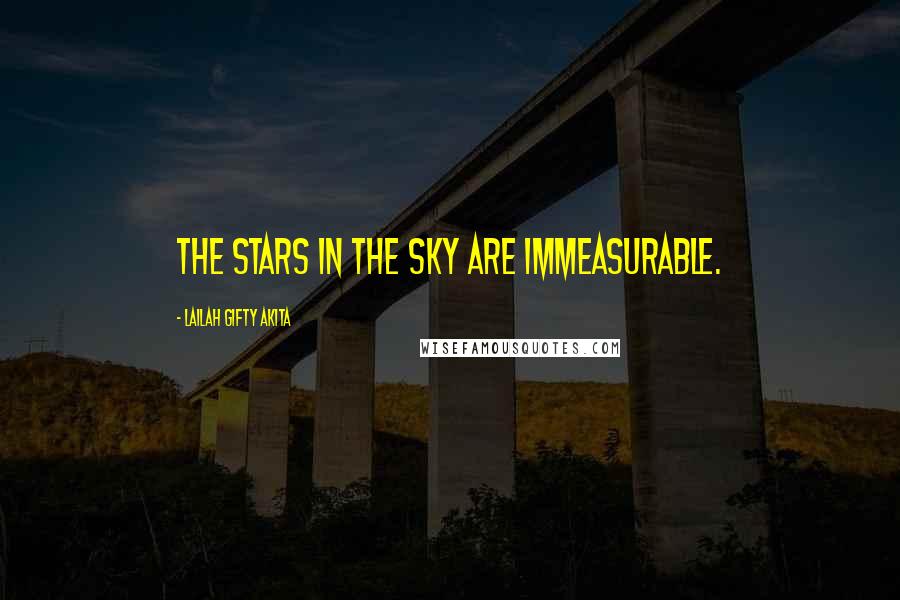 Lailah Gifty Akita Quotes: The stars in the sky are immeasurable.