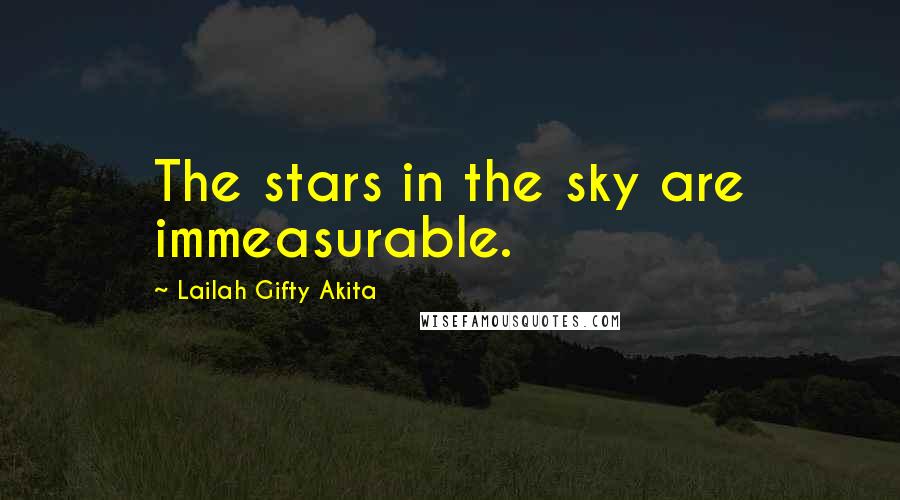 Lailah Gifty Akita Quotes: The stars in the sky are immeasurable.