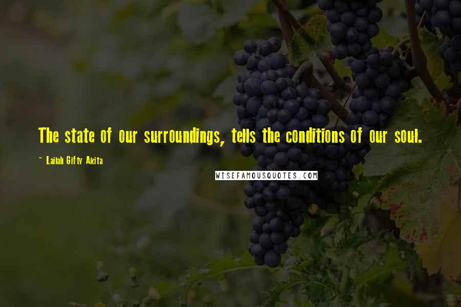 Lailah Gifty Akita Quotes: The state of our surroundings, tells the conditions of our soul.