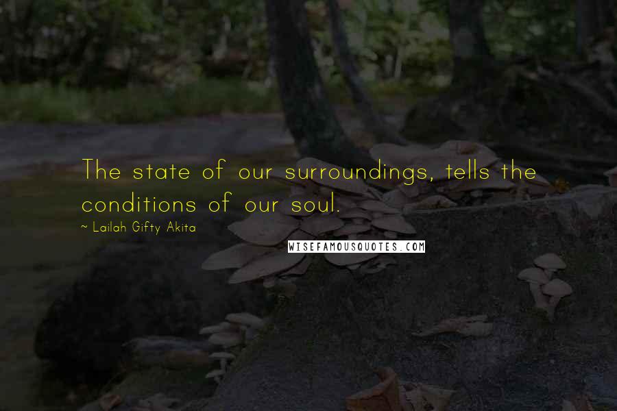 Lailah Gifty Akita Quotes: The state of our surroundings, tells the conditions of our soul.