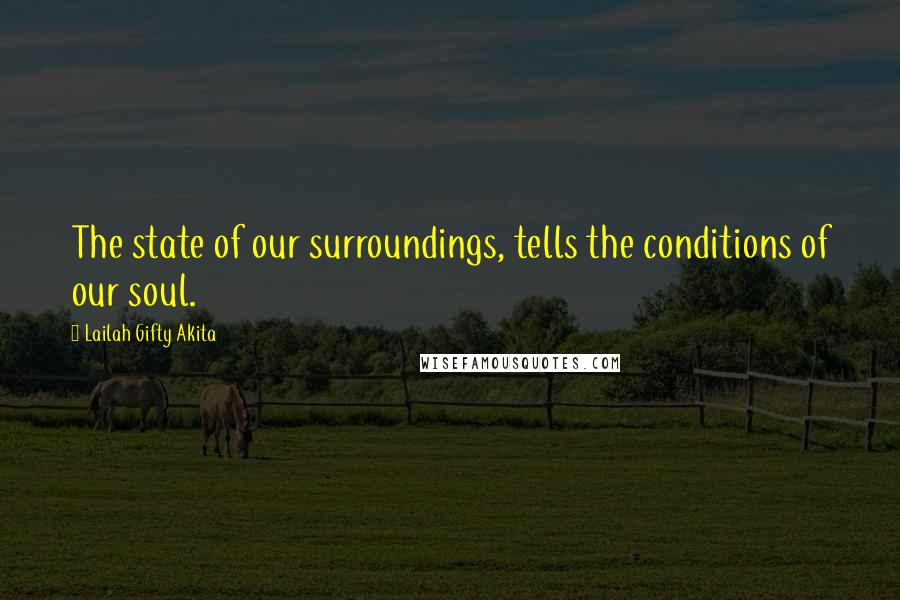 Lailah Gifty Akita Quotes: The state of our surroundings, tells the conditions of our soul.