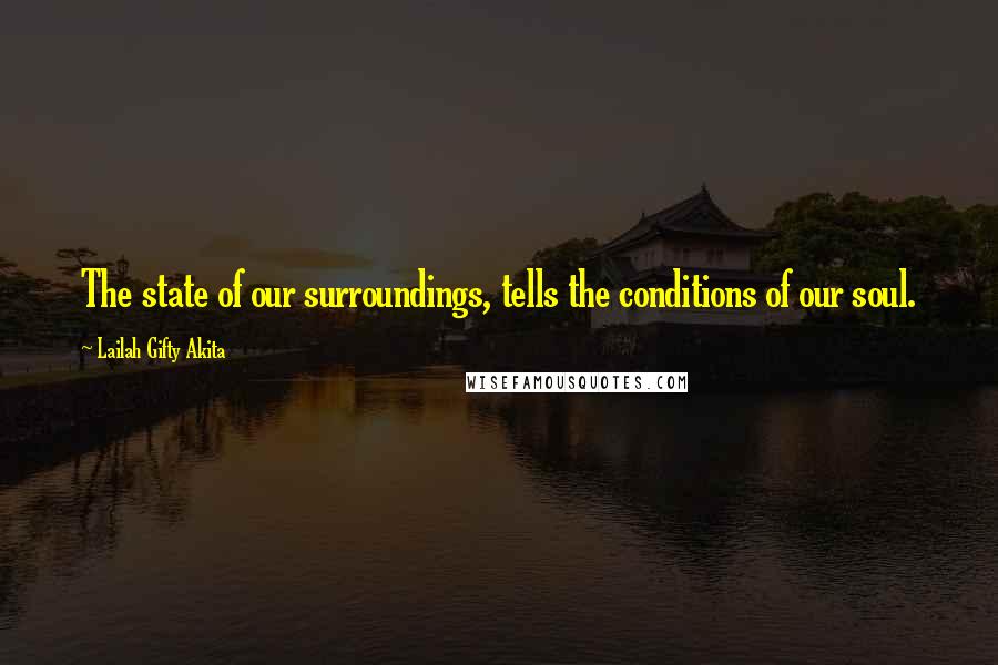 Lailah Gifty Akita Quotes: The state of our surroundings, tells the conditions of our soul.