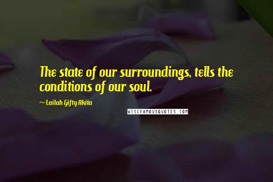 Lailah Gifty Akita Quotes: The state of our surroundings, tells the conditions of our soul.