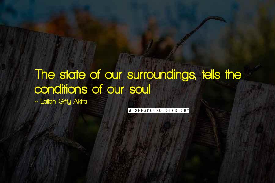 Lailah Gifty Akita Quotes: The state of our surroundings, tells the conditions of our soul.