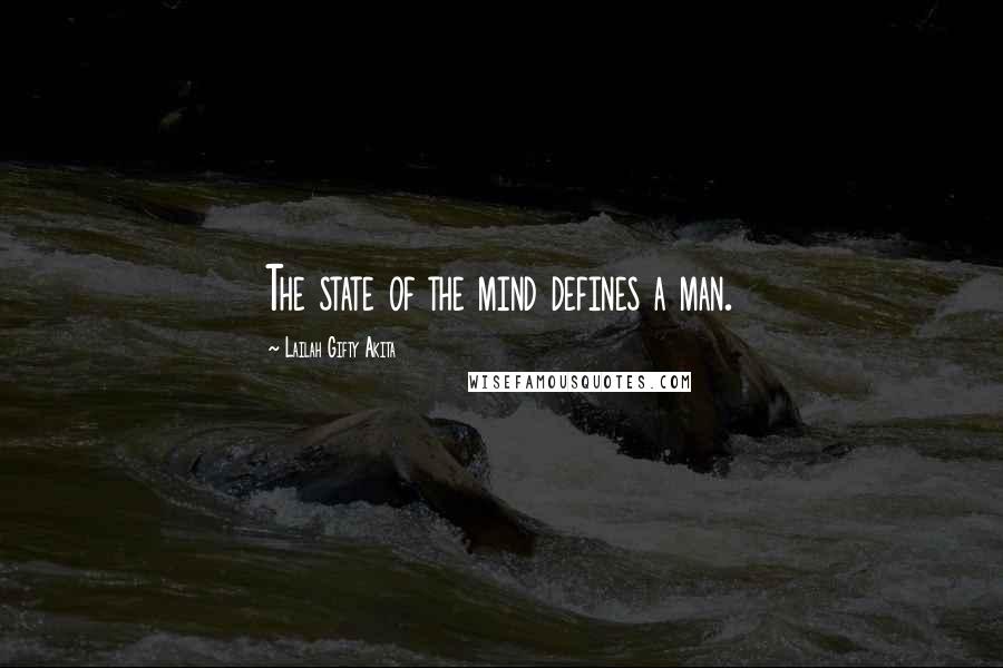 Lailah Gifty Akita Quotes: The state of the mind defines a man.