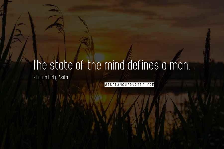 Lailah Gifty Akita Quotes: The state of the mind defines a man.