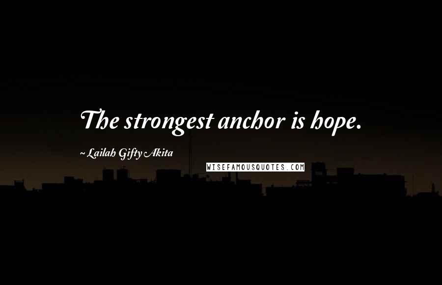 Lailah Gifty Akita Quotes: The strongest anchor is hope.