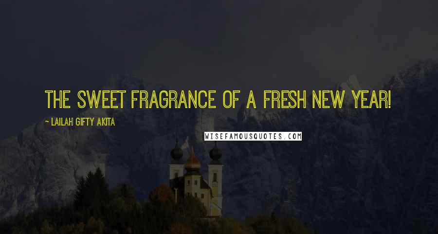 Lailah Gifty Akita Quotes: The sweet fragrance of a fresh New Year!