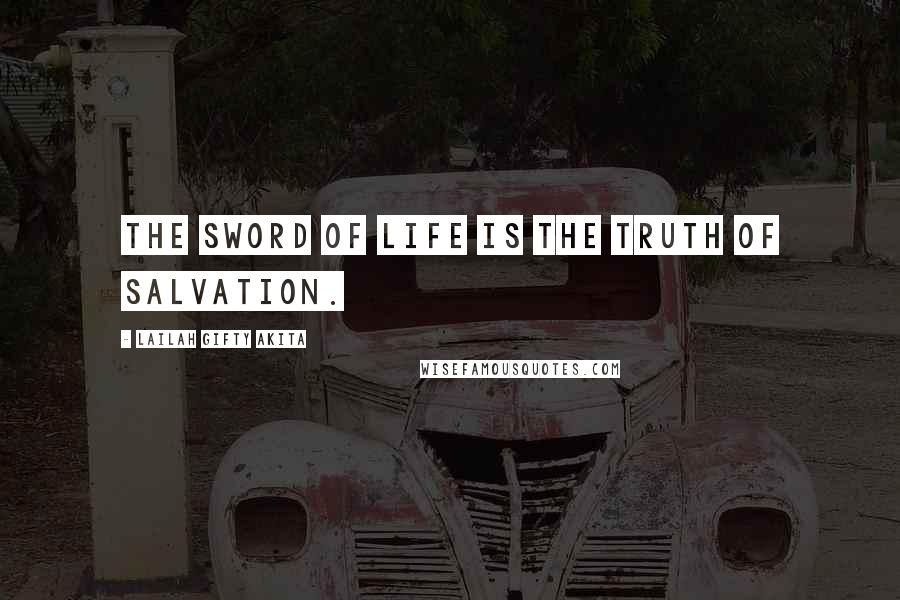 Lailah Gifty Akita Quotes: The sword of life is the truth of salvation.