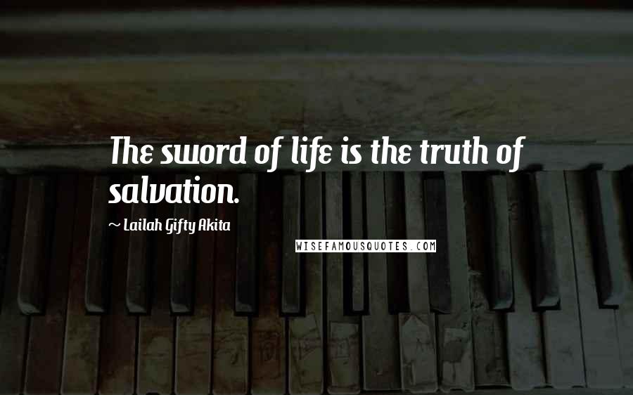 Lailah Gifty Akita Quotes: The sword of life is the truth of salvation.