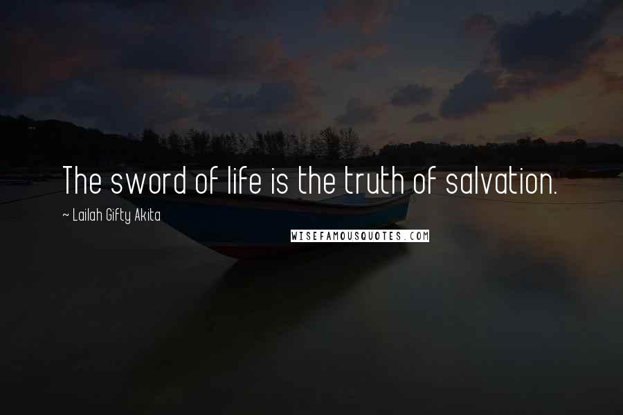 Lailah Gifty Akita Quotes: The sword of life is the truth of salvation.