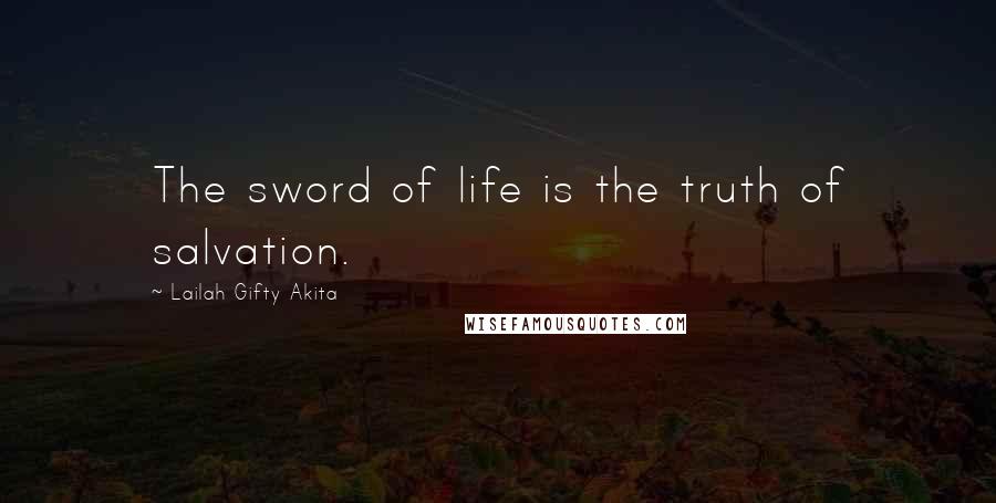 Lailah Gifty Akita Quotes: The sword of life is the truth of salvation.