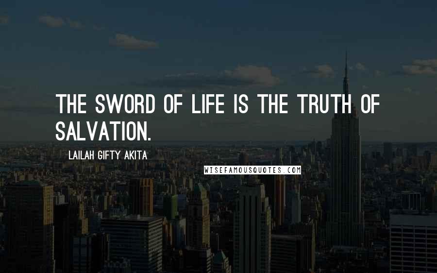 Lailah Gifty Akita Quotes: The sword of life is the truth of salvation.