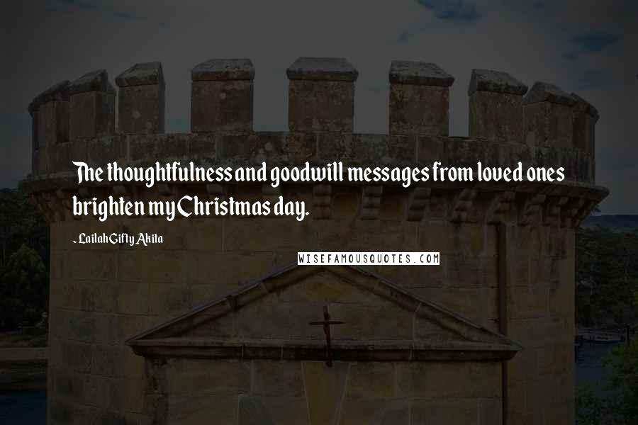 Lailah Gifty Akita Quotes: The thoughtfulness and goodwill messages from loved ones brighten my Christmas day.