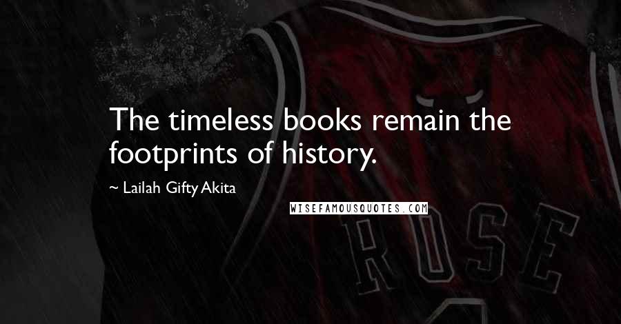 Lailah Gifty Akita Quotes: The timeless books remain the footprints of history.