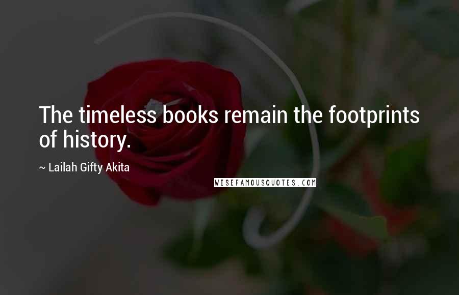 Lailah Gifty Akita Quotes: The timeless books remain the footprints of history.
