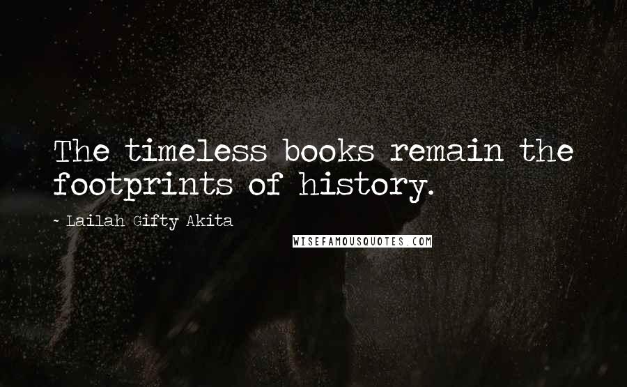 Lailah Gifty Akita Quotes: The timeless books remain the footprints of history.