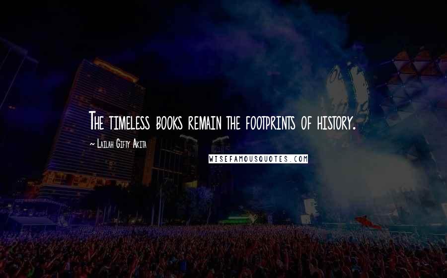 Lailah Gifty Akita Quotes: The timeless books remain the footprints of history.