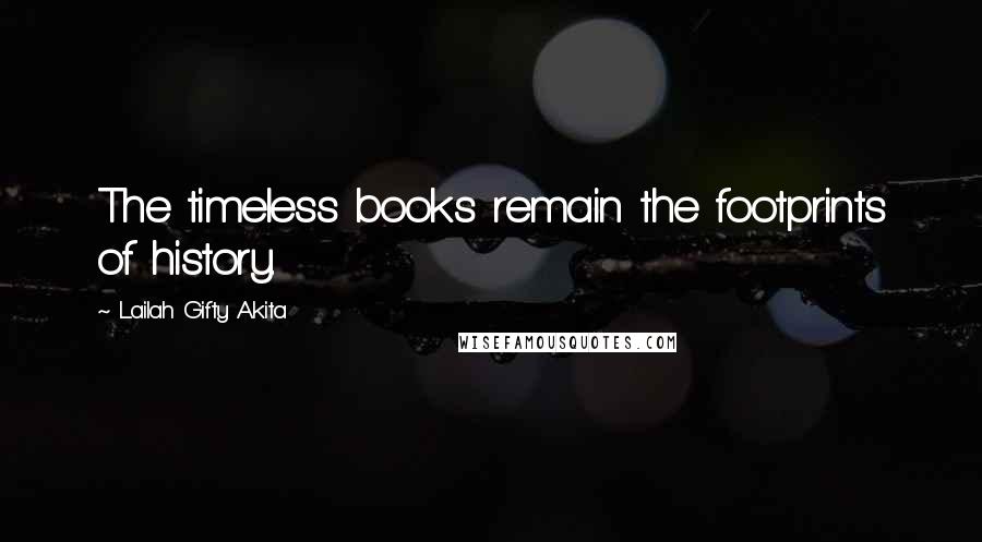 Lailah Gifty Akita Quotes: The timeless books remain the footprints of history.