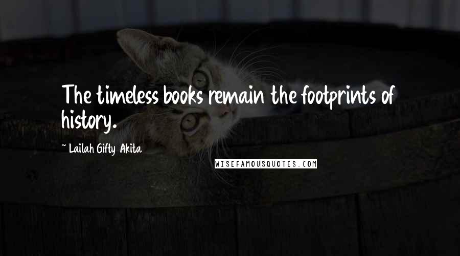Lailah Gifty Akita Quotes: The timeless books remain the footprints of history.