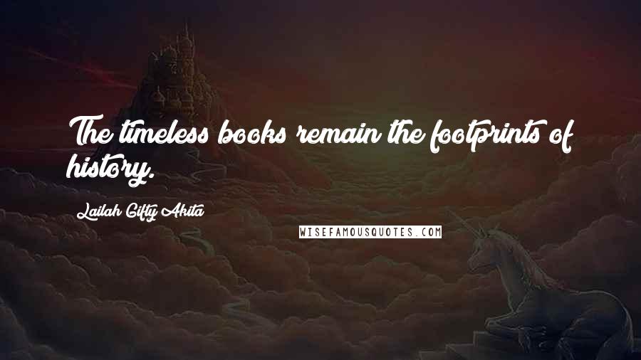 Lailah Gifty Akita Quotes: The timeless books remain the footprints of history.