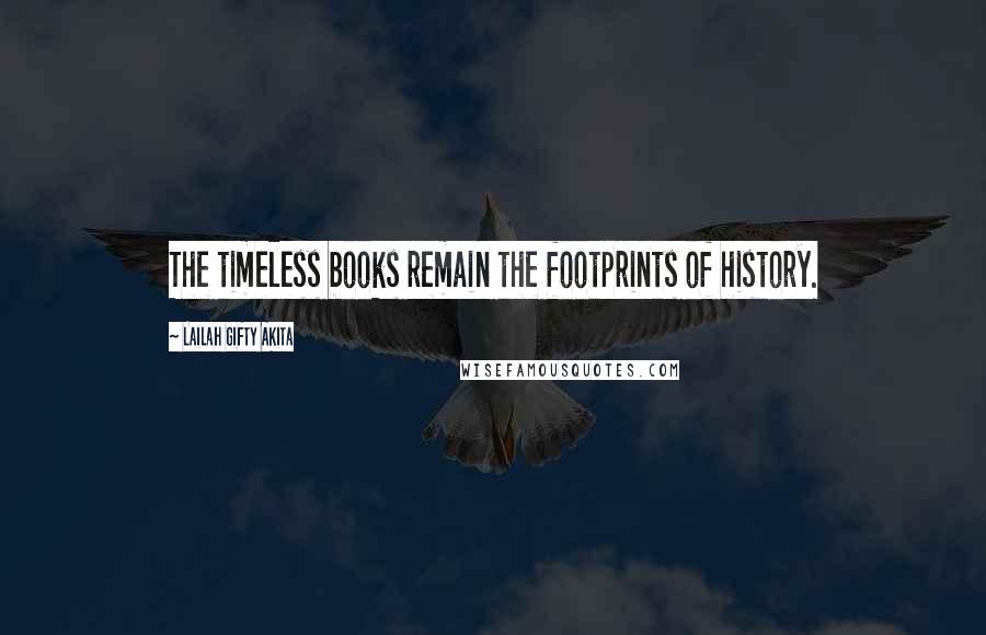 Lailah Gifty Akita Quotes: The timeless books remain the footprints of history.