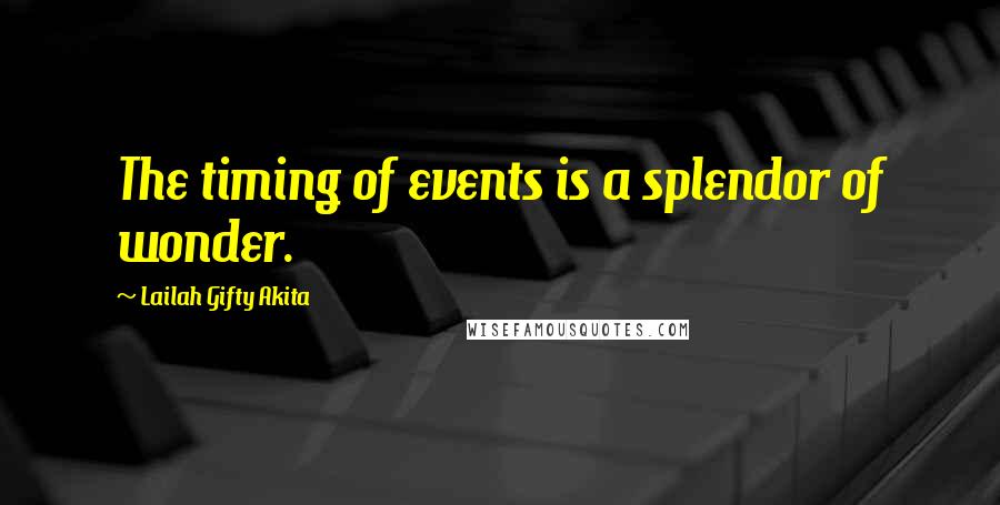 Lailah Gifty Akita Quotes: The timing of events is a splendor of wonder.