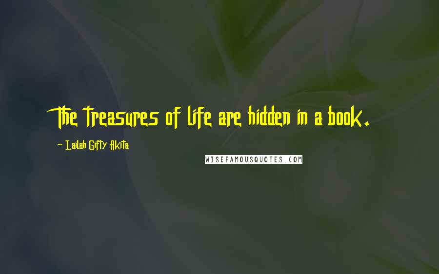 Lailah Gifty Akita Quotes: The treasures of life are hidden in a book.