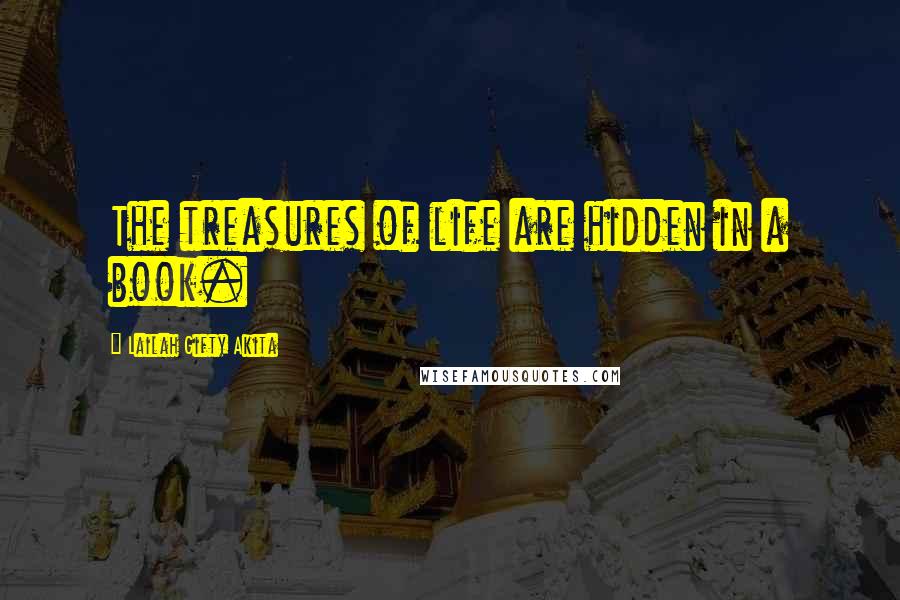Lailah Gifty Akita Quotes: The treasures of life are hidden in a book.